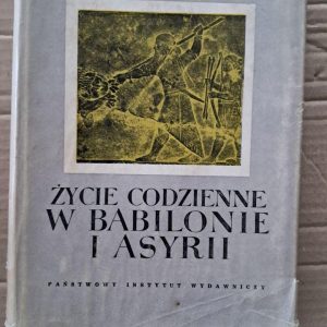 Zycie codzienne w Babilonia i Asyrii. Georges Contenau